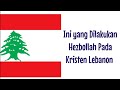 Ternyata ini yang dilakukan hezbollah pada  kristen di lebanon