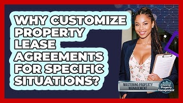 Why Customize Property Lease Agreements For Specific Situations? - Mastering Property Management