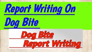 Report Writing On Dog Bite ll Write a Report on Dog Bite ll Report Writing On Dog Bite ll