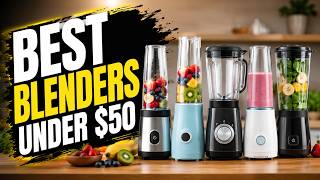 Best Blenders Under $50 – Honest Review for Smoothies & Shakes