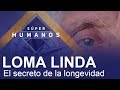 Súper Humanos: Loma Linda y su alta tasa de longevidad