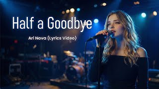 Half a Goodbye By Ari Nova (Lyrics Video)