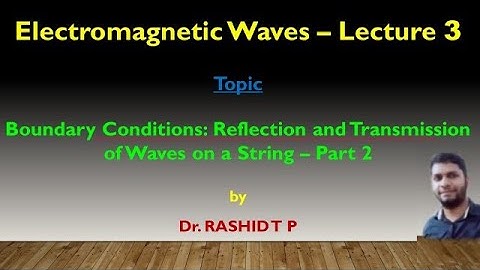 Boundary conditions: Reflection and Transmission of Waves on a String - Part 2 | Lect.3 - E M Waves