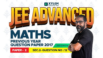 JEE ADVANCED - MATHS PREVIOUS YEAR 2017 - PAPER 2 | SEC 2 - QUESTION NUMBER 12 | XYLEM JEE ADVANCED