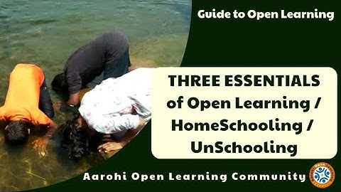 3 Essentials of Open Learning HomeSchooling UnSchooling by Aarohi Open learning Community