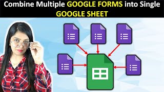 Combine Multiple Google Forms into Single Google Sheet