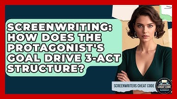 Screenwriting: How Does The Protagonist