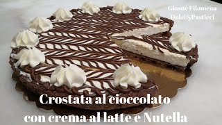 Crostata al cioccolato con crema al latte e Nutella