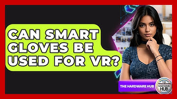 Can Smart Gloves Be Used For VR? - The Hardware Hub
