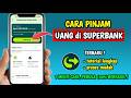 Cara Pinjam Uang di Superbank | Cara Pinjam di Superbank