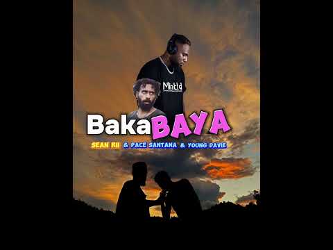 Baka Baya ＿sean Rii & pace santana & young Davie
