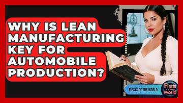 Why Is Lean Manufacturing Key For Automobile Production? - Firsts of the World