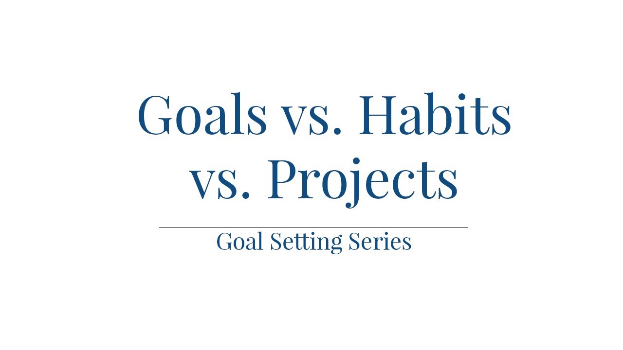 Goals vs. Habits vs. Projects Kendra Bork YouTube
