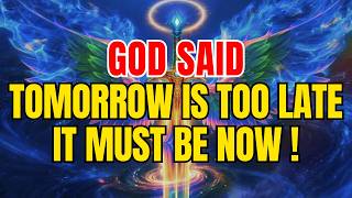 CHOSEN ONE, God Said: TOMORROW Is ALREADY TOO LATE — The Time Is RIGHT NOW 🚨