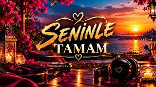 🎵SENİNLE TAMAM ❤️ | Yeni Türkçe Aşk Şarkısı 2026 | Kalbe Dokunan Şarkılar📝