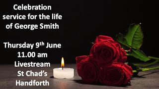 Thursday 9th June Funeral service for George Smith