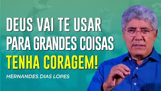 Hernandes Dias Lopes | SEJA FORTE E CORAJOSO