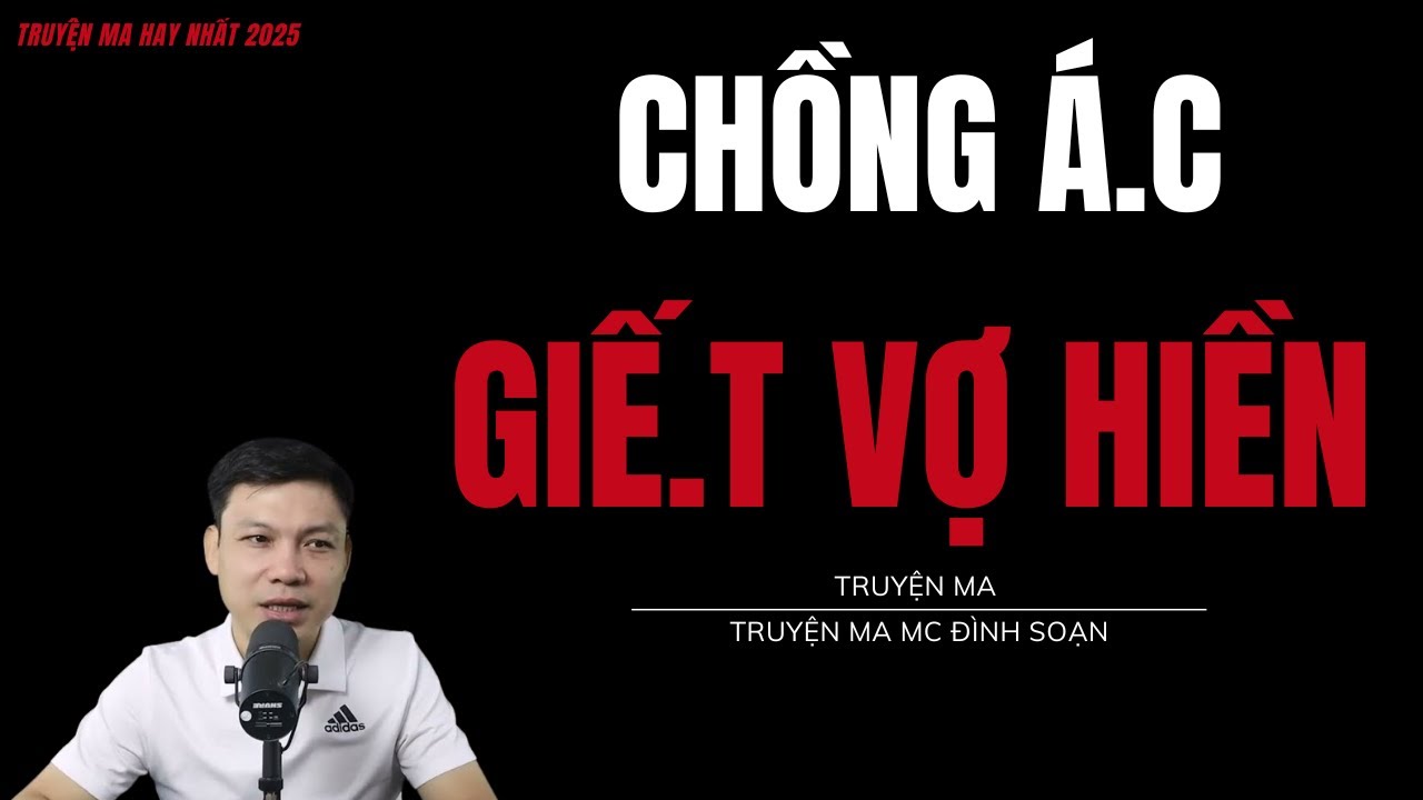 TRUYỆN MA ĐÌNH SOẠN : CHỒNG Á.C GIẾ.T VỢ HIỀN : CHUYỆN MA MC ĐÌNH SOẠN MỚI NHẤT.