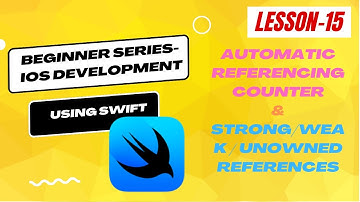 Beginner Series - IOS Development using Swift - Lesson 15 | Strong / Unowned / Weak Reference | ARC