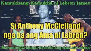 Sino ni Anthony McClelland? Sya nga ba ang ama ni Lebron James?