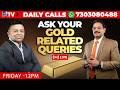 Daily Calls LIVE: Ask Your Gold Related QUERIES | Gold Update LIVE | Share Market News Today