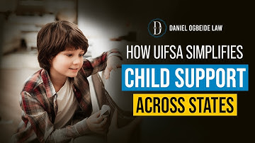 How UIFSA Simplifies Interstate Child Support