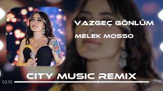 Melek Mosso - Vazgeç Gönlüm ( City Music Remix )