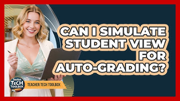 Can I Simulate Student View For Auto-Grading?