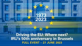 Driving the EU: Where next? IRU’s 50th anniversary in Brussels – 27 June 2023 – Full Event Replay
