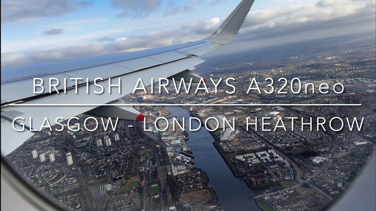 Flight Report, British Airways Airbus A320neo Glasgow -London Heathrow 🏴󠁧󠁢󠁳󠁣󠁴󠁿🏴󠁧󠁢󠁥󠁮󠁧󠁿