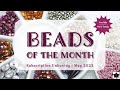 Beads of the Month Club Subscription Unboxing May 2022