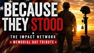 Because They Stood | The IMPACT Network Memorial Day Tribute