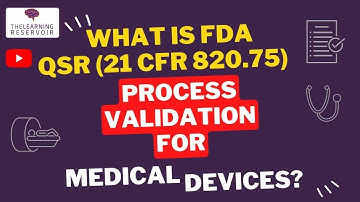 Medical Device Process Validation  l QSR and Process Validation  l The Learning Reservoir