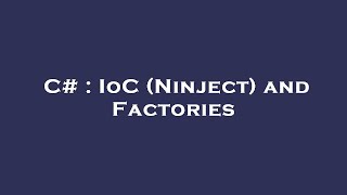 C# : IoC (Ninject) and Factories
