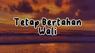 Tetap Bertahan - Wali || ( Musik Lyrics)