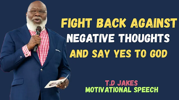 Fight Back Against Negative Thoughts | Say Yes to God | T.D. Jakes Motivation