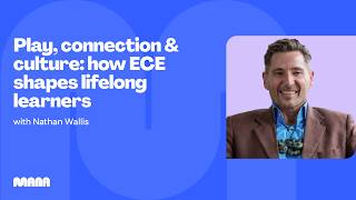 Play, Connection & Culture: How ECE Shapes Lifelong Learners | Nathan Wallis