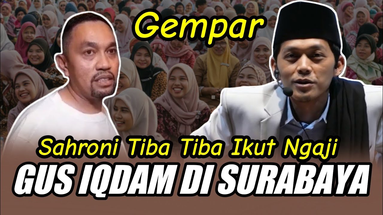 GUS IQDAM TERBARU - VIRAL SAHRONI TIBA YIBA IKUT NGAJI GUS IQDAM DI SURABAYA