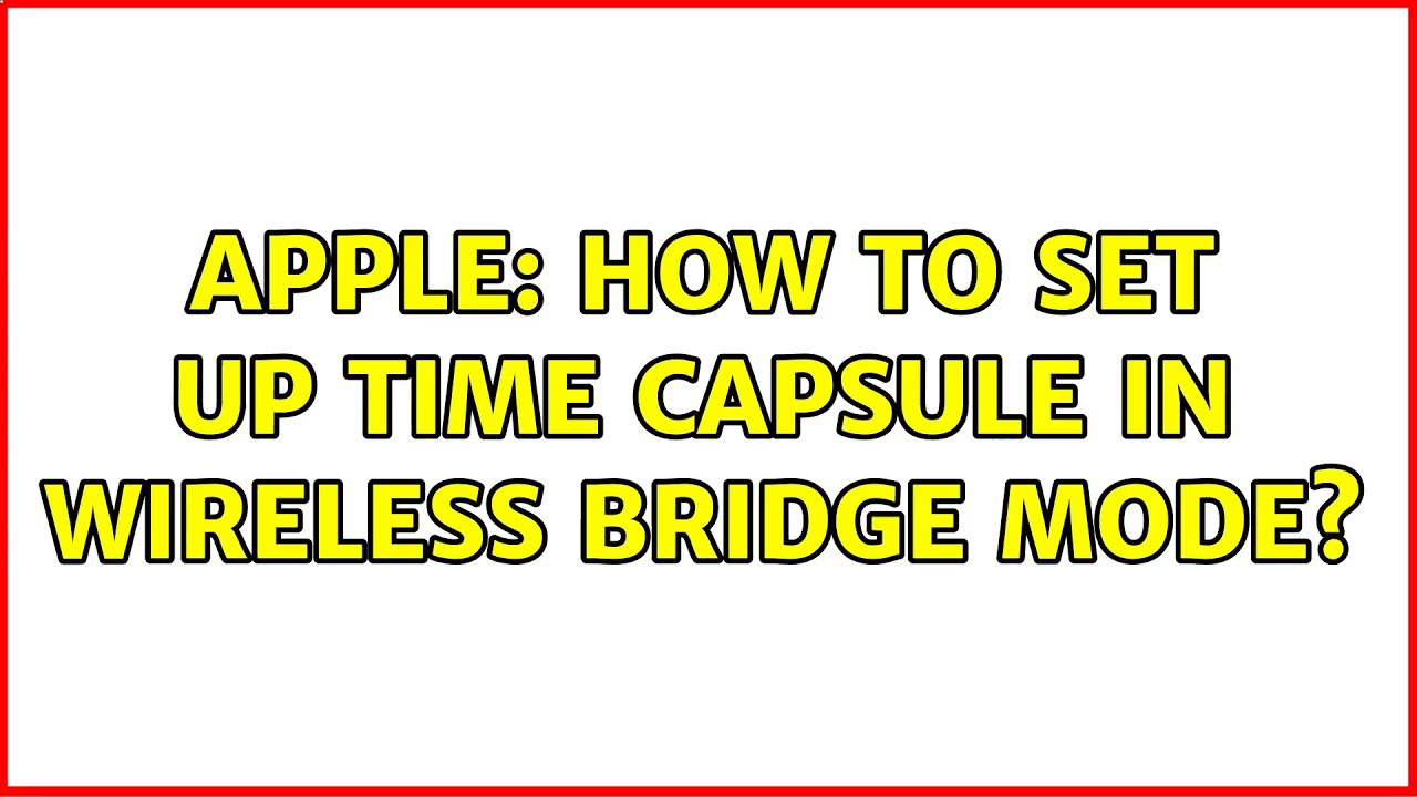 Apple How To Set Up Time Capsule In Wireless Bridge Mode 2 Solutions Apple How To Set Up Time Capsule In Wireless Bridge Mode 2 Solutions