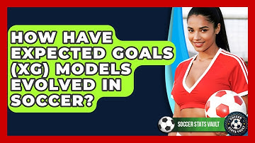 How Have Expected Goals (xG) Models Evolved In Soccer? - Soccer Stats Vault