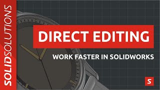 Direct Editing - Make changes faster in SOLIDWORKS