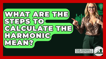 What Are The Steps To Calculate The Harmonic Mean? - The Friendly Statistician