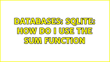 Databases: SQLite: How do I use the sum function