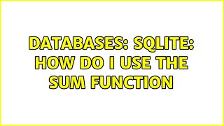 Databases: SQLite: How do I use the sum function