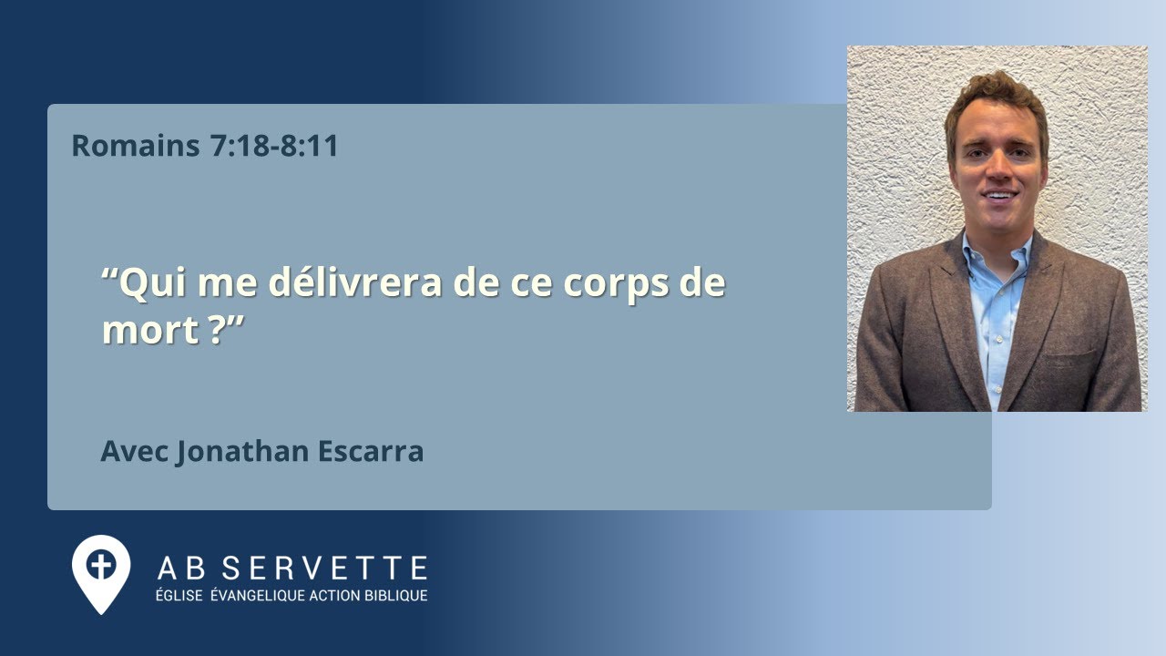 Qui me délivrera de ce corps de mort - Romains 7.17-8.11