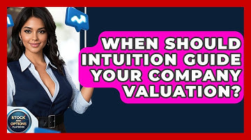 When Should Intuition Guide Your Company Valuation? - Stock and Options Playbook
