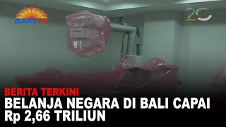 BERITA TERKINI - BELANJA NEGARA DI BALI CAPAI Rp 2,66 TRILIUN