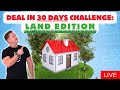 Deal in 30 Days Challenge: Land Edition | Brent Daniels Real Estate Live Show