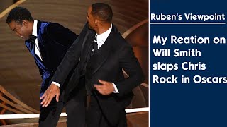 Ruben's Viewpoint (First Time) : My Reaction on Will Smith slaps on Chris Rock in Oscars