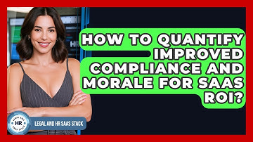 How To Quantify Improved Compliance And Morale For SaaS ROI? - Legal And HR SaaS Stack